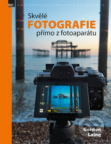Kniha: Skvělé fotografie přímo z fotoaparátu (Gordon Laing). Zoner Press, 2017 Kniha: Skvělé fotografie přímo z fotoaparátu (Gordon Laing). Zoner Press, 2017