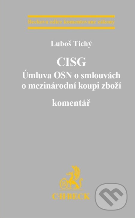 CISG (Úmluva OSN o smlouvách o mezinárodní koupi zboží) - Luboš Tichý, C. H. Beck, 2017
