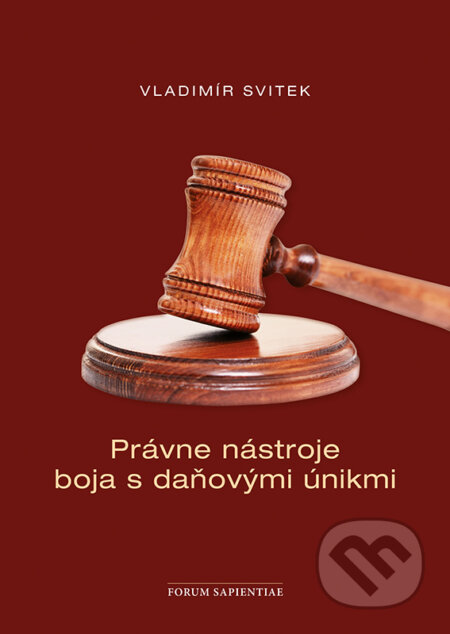 Kniha: Právne nástroje boja s daňovými únikmi (Vladimír Svitek). Forum Sapientiae, 2017 Kniha: Právne nástroje boja s daňovými únikmi (Vladimír Svitek). Forum Sapientiae, 2017
