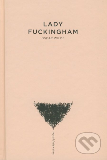 Kniha: Lady Fuckingham (Oscar Wilde). Československý spisovatel, 1998 Kniha: Lady Fuckingham (Oscar Wilde). Československý spisovatel, 1998