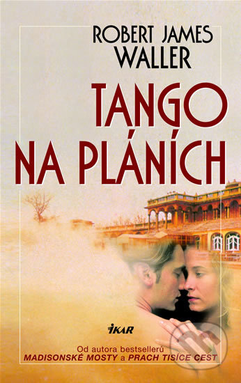 Kniha: Tango na pláních (Robert James Waller). Ikar CZ, 2006 Kniha: Tango na pláních (Robert James Waller). Ikar CZ, 2006