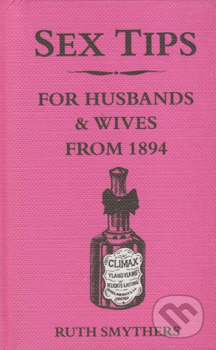 Kniha: Sex Tips for Husbands and Wives from 1894 (Ruth Smythers). Summersdale, 2008 Kniha: Sex Tips for Husbands and Wives from 1894 (Ruth Smythers). Summersdale, 2008