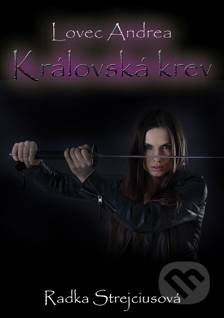 E-kniha: Lovec Andrea - Královská krev (Radka Strejciusová). Lukáš Vik E-kniha: Lovec Andrea - Královská krev (Radka Strejciusová). Lukáš Vik