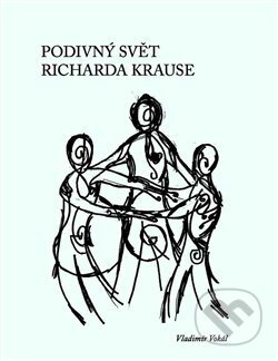 Kniha: Podivný svět Richarda Krause (Vladimír Vokál). Václav Matiaš, 2015 Kniha: Podivný svět Richarda Krause (Vladimír Vokál). Václav Matiaš, 2015