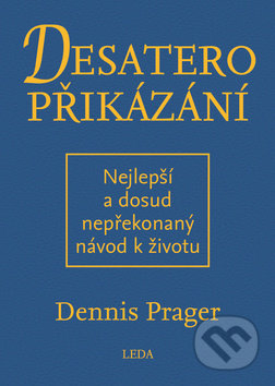 Kniha: Desatero přikázání (Dennis Prager). Leda, 2017 Kniha: Desatero přikázání (Dennis Prager). Leda, 2017