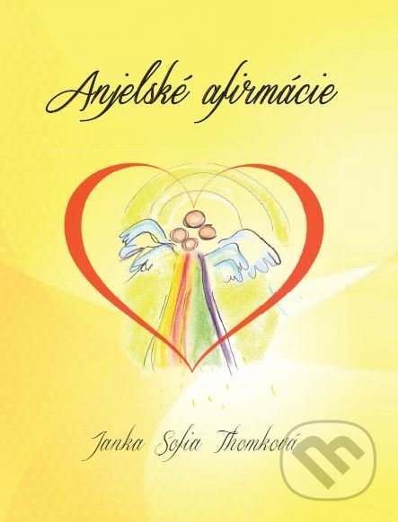 Kniha: Anjelské afirmácie (Janka Sofia Thomková). HladoHlas, 2017 Kniha: Anjelské afirmácie (Janka Sofia Thomková). HladoHlas, 2017