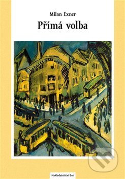 Kniha: Přímá volba (Milan Exner). Nakladatelství Bor, 2017 Kniha: Přímá volba (Milan Exner). Nakladatelství Bor, 2017