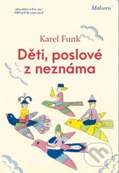 Kniha: Děti, poslové z neznáma (Karel Funk). Malvern, 2017 Kniha: Děti, poslové z neznáma (Karel Funk). Malvern, 2017
