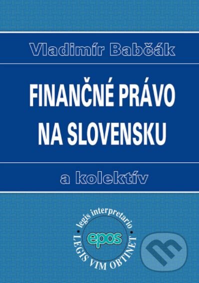 Kniha: Finančné právo na Slovensku (Vladimír Babčák a kolektív). Epos, 2017 Kniha: Finančné právo na Slovensku (Vladimír Babčák a kolektív). Epos, 2017
