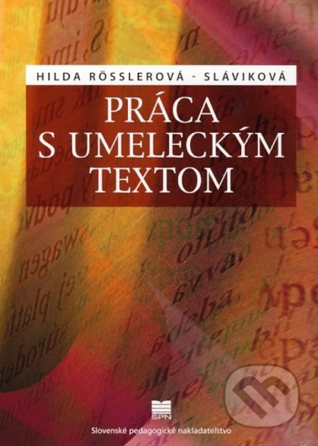 Kniha: Práca s umeleckým textom (Hilda Rosslerová-Sláviková). Slovenské pedagogické nakladateľstvo - Mladé letá, 2009 Kniha: Práca s umeleckým textom (Hilda Rosslerová-Sláviková). Slovenské pedagogické nakladateľstvo - Mladé letá, 2009