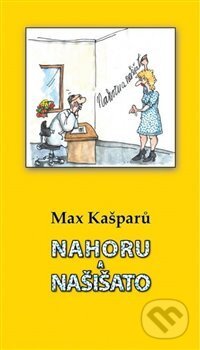 Kniha: Nahoru a našišato (Max Kašparů). Cesta, 2017 Kniha: Nahoru a našišato (Max Kašparů). Cesta, 2017