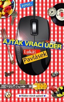 Kniha: Ajťák vrací úder (Lukáš Pavlásek). Vládce všech galaxií, 2017 Kniha: Ajťák vrací úder (Lukáš Pavlásek). Vládce všech galaxií, 2017