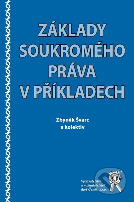 Kniha: Základy soukromého práva v příkladech (Zbyněk Švarc). Aleš Čeněk, 2017 Kniha: Základy soukromého práva v příkladech (Zbyněk Švarc). Aleš Čeněk, 2017