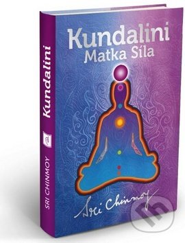 Kniha: Kundalini: Matka Síla (Sri Chinmoy). Madal Bal, 2017 Kniha: Kundalini: Matka Síla (Sri Chinmoy). Madal Bal, 2017