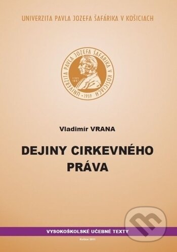 Kniha: Dejiny cirkevného práva (Vladimír Vrana). Univerzita Pavla Jozefa Šafárika v Košiciach, 2011 Kniha: Dejiny cirkevného práva (Vladimír Vrana). Univerzita Pavla Jozefa Šafárika v Košiciach, 2011
