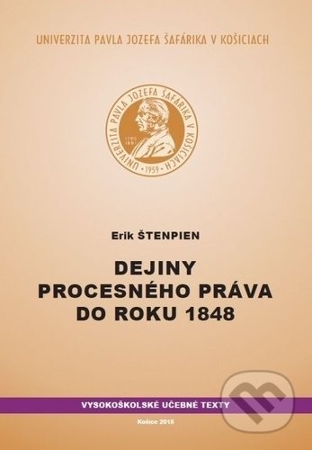 Kniha: Dejiny procesného práva do roku 1848 (Erik Štenpien). Univerzita Pavla Jozefa Šafárika v Košiciach, 2015 Kniha: Dejiny procesného práva do roku 1848 (Erik Štenpien). Univerzita Pavla Jozefa Šafárika v Košiciach, 2015