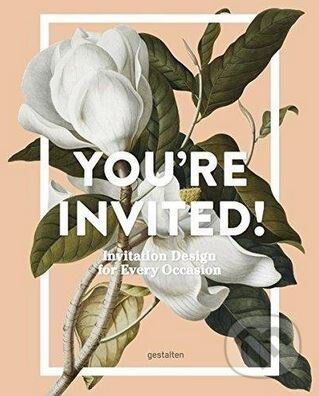 Kniha: You're Invited! (Gestalten Verlag). Gestalten Verlag, 2017 Kniha: You're Invited! (Gestalten Verlag). Gestalten Verlag, 2017