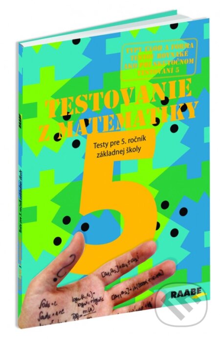 Kniha: Testovanie 5 z matematiky (Blanka Tomková, Edita Šimčíková a Iveta Scholtzová). Raabe, 2017 Kniha: Testovanie 5 z matematiky (Blanka Tomková, Edita Šimčíková a Iveta Scholtzová). Raabe, 2017