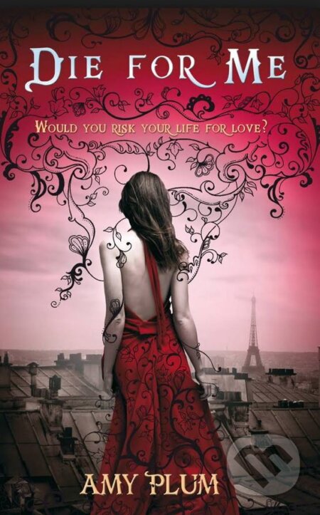 Kniha: Die For Me (Amy Plum). Little, Brown, 2011 Kniha: Die For Me (Amy Plum). Little, Brown, 2011