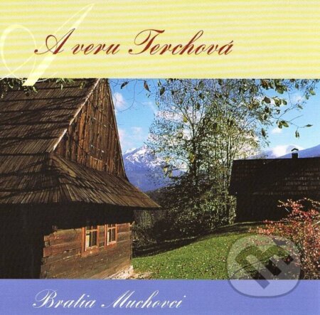 Hudobné CD: Bratia Muchovci : A veru Terchová (A.L.I.). A.L.I., 2017 Hudobné CD: Bratia Muchovci : A veru Terchová (A.L.I.). A.L.I., 2017