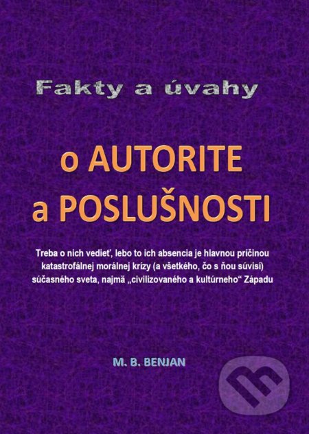 Kniha: Fakty a úvahy o autorite a poslušnosti (Milan Benjan). Benjan, 2017 Kniha: Fakty a úvahy o autorite a poslušnosti (Milan Benjan). Benjan, 2017