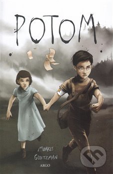 Kniha: Potom (Morris Gleitzman). Argo, 2017 Kniha: Potom (Morris Gleitzman). Argo, 2017