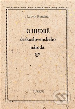 Kniha: O hudbě československého národa (Ludvík Kundera). Sursum, 2017 Kniha: O hudbě československého národa (Ludvík Kundera). Sursum, 2017
