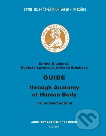Kniha: Guide through Anatomy of Human Body (Darina Kluchová). Univerzita Pavla Jozefa Šafárika v Košiciach, 2016 Kniha: Guide through Anatomy of Human Body (Darina Kluchová). Univerzita Pavla Jozefa Šafárika v Košiciach, 2016