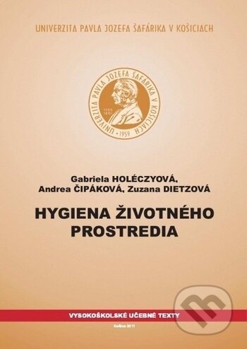 Hygiena životného prostredia - Gabriela Holéczyová, Andrea Čipáková, Zuzana Dietzová, Univerzita Pavla Jozefa Šafárika v Košiciach, 2011