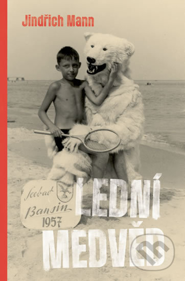 Kniha: Lední medvěd (Jindřich Mann). Labyrint, 2017 Kniha: Lední medvěd (Jindřich Mann). Labyrint, 2017