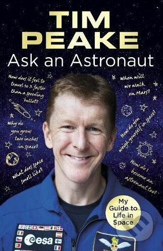 Kniha: Ask an Astronaut (Tim Peake). Century, 2017 Kniha: Ask an Astronaut (Tim Peake). Century, 2017