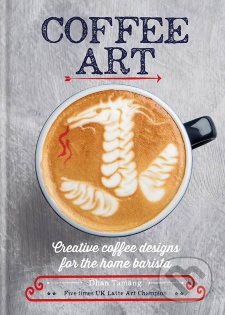 Kniha: Coffee Art (Dhan Tamang). Cassell, 2017 Kniha: Coffee Art (Dhan Tamang). Cassell, 2017
