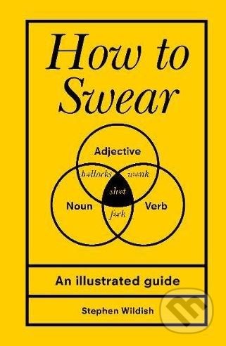 Kniha: How to Swear (Stephen Wildish). Ebury, 2017 Kniha: How to Swear (Stephen Wildish). Ebury, 2017