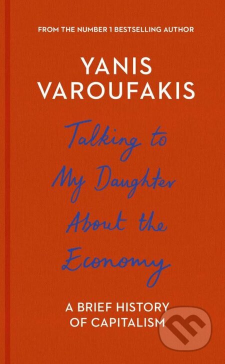 Kniha: Talking to My Daughter About the Economy (Yanis Varoufakis). Bodley Head, 2017 Kniha: Talking to My Daughter About the Economy (Yanis Varoufakis). Bodley Head, 2017