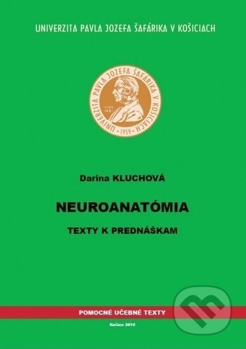 Kniha: Neuroanatómia (Darina Kluchová). Univerzita Pavla Jozefa Šafárika v Košiciach, 2015 Kniha: Neuroanatómia (Darina Kluchová). Univerzita Pavla Jozefa Šafárika v Košiciach, 2015