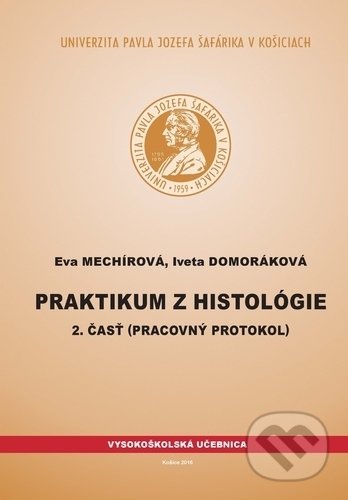 Kniha: Praktikum z histológie 2 (Eva Mechírová). Univerzita Pavla Jozefa Šafárika v Košiciach, 2016 Kniha: Praktikum z histológie 2 (Eva Mechírová). Univerzita Pavla Jozefa Šafárika v Košiciach, 2016