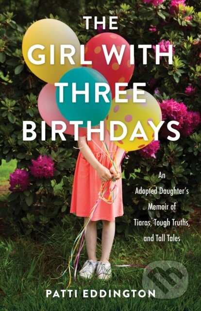 Kniha: The Girl with Three Birthdays (Patti Eddington). , 2024 Kniha: The Girl with Three Birthdays (Patti Eddington). , 2024
