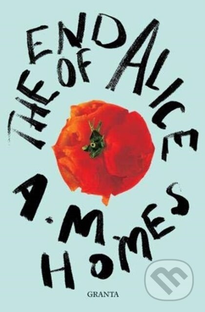 Kniha: The End Of Alice (A.M. Homes). Granta Books, 2021 Kniha: The End Of Alice (A.M. Homes). Granta Books, 2021