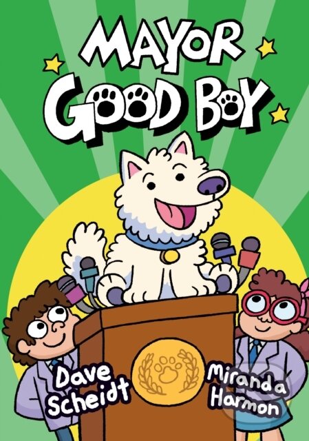 Kniha: Mayor Good Boy (Dave Scheidt a Miranda Harmon). , 2021 Kniha: Mayor Good Boy (Dave Scheidt a Miranda Harmon). , 2021