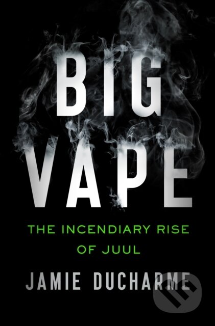 Kniha: Big Vape (Jamie Ducharme). , 2021 Kniha: Big Vape (Jamie Ducharme). , 2021