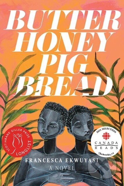 Kniha: Butter Honey Pig Bread (Francesca Ekwuyasi). Arsenal Pulp Press, 2021 Kniha: Butter Honey Pig Bread (Francesca Ekwuyasi). Arsenal Pulp Press, 2021