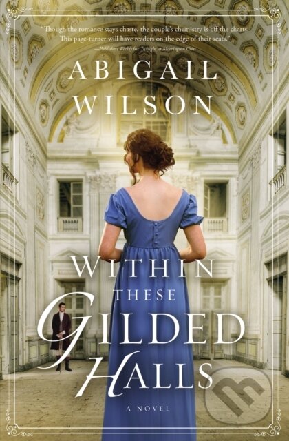 Kniha: Within These Gilded Halls (Abigail Wilson). Thomas Nelson Publishers, 2022 Kniha: Within These Gilded Halls (Abigail Wilson). Thomas Nelson Publishers, 2022