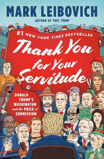 Kniha: Thank You for Your Servitude (Mark Leibovich). Bantam Press, 2022 Kniha: Thank You for Your Servitude (Mark Leibovich). Bantam Press, 2022