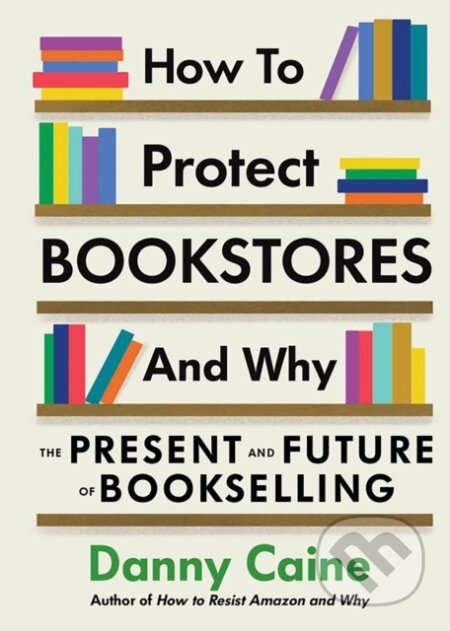 Kniha: How to Protect Bookstores and Why (Danny Caine). Microcosm Publishing, 2023 Kniha: How to Protect Bookstores and Why (Danny Caine). Microcosm Publishing, 2023