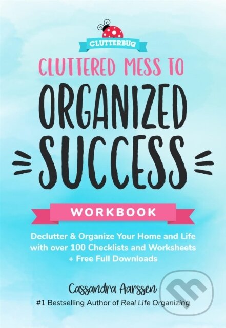 Kniha: Cluttered Mess to Organized Success Workbook (Cassandra Aarssen). , 2023 Kniha: Cluttered Mess to Organized Success Workbook (Cassandra Aarssen). , 2023