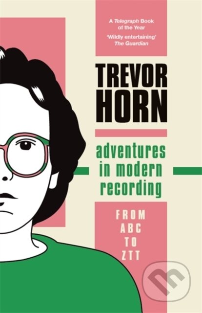 Kniha: Adventures in Modern Recording (Trevor Horn). Nine Eight Books, 2023 Kniha: Adventures in Modern Recording (Trevor Horn). Nine Eight Books, 2023