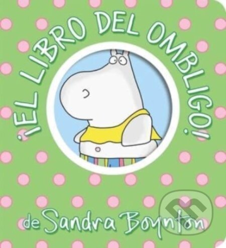 Kniha: !El libro del ombligo! (Belly Button Book!) (Sandra Boynton). , 2023 Kniha: !El libro del ombligo! (Belly Button Book!) (Sandra Boynton). , 2023