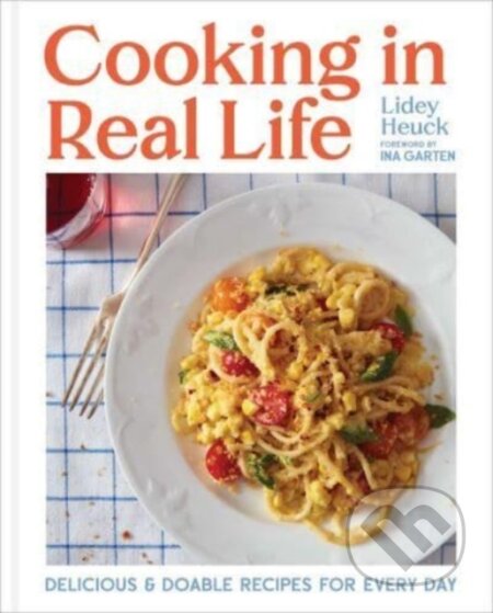 Kniha: Cooking in Real Life (Lidey Heuck). Simon Element, 2024 Kniha: Cooking in Real Life (Lidey Heuck). Simon Element, 2024