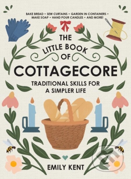 Kniha: The Little Book of Cottagecore (Emily Kent). Adams Media, 2021 Kniha: The Little Book of Cottagecore (Emily Kent). Adams Media, 2021