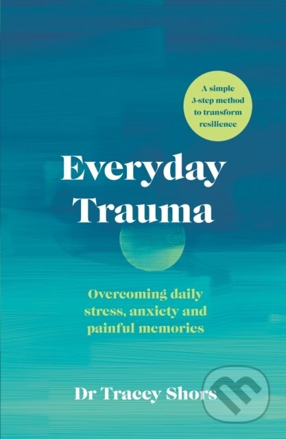 Kniha: Everyday Trauma (Tracey Shors). Vermilion, 2021 Kniha: Everyday Trauma (Tracey Shors). Vermilion, 2021